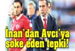 İnan'dan Avcı'ya şoke eden tepki