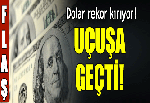 İnanılmaz artış! Dolar rekor kırıyor!