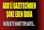 İncirlik’te ihanet toplantısı iddiası