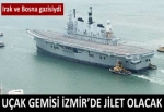 İngiliz uçak gemisi İzmir'de jilet olacak