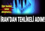 İran'dan tehlikeli adım