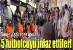 IŞİD 5 futbolcunun kafasını kesti