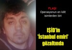IŞİD'in 'İstanbul emiri' gözaltında