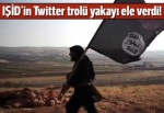 IŞİD'in Twitter trolü yakayı ele verdi