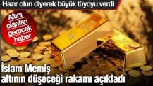 İslam Memiş altının düşeceği rakamı açıkladı. Hazır olun diyerek tüyoyu verdi. Altını olanları gerecek haber