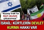 İsrail: Kürtlerin devlet kurma hakları var !