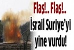 İsrail Suriye'yi yine vurdu!