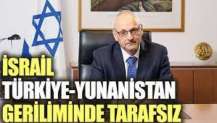 İsrail Türkiye-Yunanistan geriliminde tarafsız