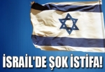 İsrail'de istifa şoku!