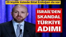 İsrail'den skandal Türkiye adımı: Bilal Erdoğan da listede