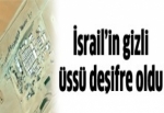 İsrail'in gizli üssü deşifre oldu