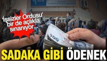 İşsizler Ordusu bir de açlıkla sınanıyor: Sadaka gibi ödenek