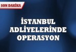 İstanbul adliyelerinde operasyon