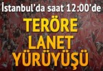 İstanbul’da teröre lanet yürüyüşü