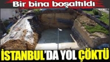 İstanbul’da yol çöktü. Bir bina boşaltıldı