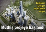 İstanbul Finans Merkezi için ilk kazma vuruldu