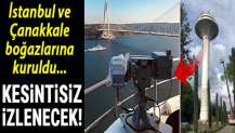 İstanbul ve Çanakkale boğazlarına kuruldu! Kesintisiz izlenecek…