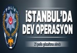 İstanbul'da dev operasyon