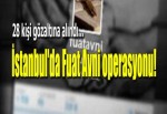 İstanbul'da Fuat Avni operasyonu!