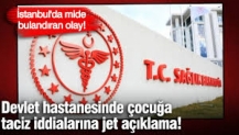 İstanbul'da mide bulandıran olay! Devlet hastanesinde çocuğa taciz iddialarına jet açıklama
