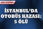 İstanbul'da otobüs kazası: 5 ölü