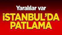 İstanbul'da patlama! Yaralılar var