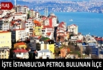 İstanbul'da petrol bulunan ilçe