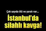 İstanbul'da silahlı kavga: 3 ölü, yaralılar var