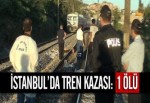 İstanbul'da Tren Kazası: 1 Ölü