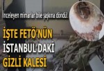 İşte FETÖ’nün İstanbul’daki gizli kalesi!
