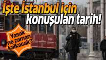 İşte İstanbul için gündemdeki tarih! İstanbul'da koronavirüs yasakları ne zaman bitecek?