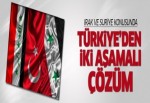 İşte Türkiye'nın Irak ve Suriye çözümü