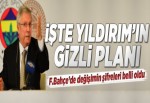 İşte Yıldırım'ın gizli planı..