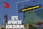 İşte Zeytin Dalı Harekatı'nda son görünüm.
