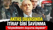 İtiraf gibi savunma: Parayı Aktaş verdi, söylediklerim duyuma dayalı