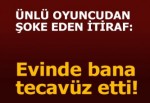 İtiraflarının ardı arkası kesilmiyor: Evde tecavüz etti!