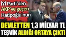 İYİ Parti'den AKP'ye geçen Nebi Hatipoğlu'nun devletten 1,3 milyar TL teşvik aldığı ortaya çıktı