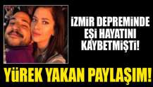 İzmir depreminde hayatını kaybetmişti! Acılı eşten yürek burkan paylaşım!