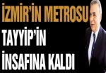 İzmir Metrosu Başbakan’ın insafına kaldı