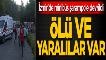 İzmir'de minibüs şarampole devrildi: Ölü ve yaralılar var