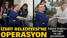 İzmit Belediyesi'ne operasyon: Başkan Fatma Kaplan Hürriyet gözaltına alındı