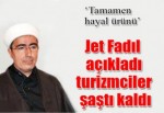 Jet Fadıl açıkladı, turizmciler şaştı kaldı!