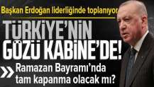 Kabine bugün toplanıyor! Ramazan Bayramı'nda tam kapanma olacak mı?