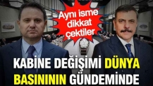 Kabine değişimi dünya basınının gündeminde: Aynı isme dikkat çektiler