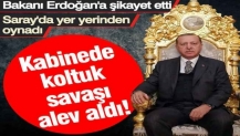 Kabinede koltuk savaşı kızıştı! Bakanı Erdoğan'a şikayet etti...