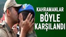 Kahramanlar böyle karşılandı
