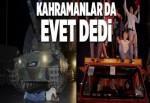 Kahramanlar da EVET dedi.
