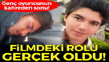 Kahreden son! Genç oyuncunun filmdeki ölümü, gerçek oldu!