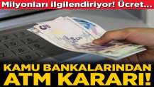 Kamu bankalarından ATM kararı! Ücretsiz...