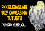 Kandil’de PKK elebaşları 'kız' kavgasına tutuştu